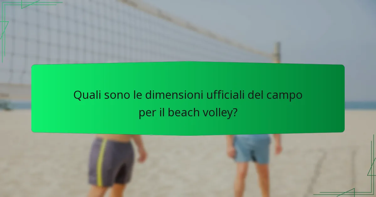 Quali sono le dimensioni ufficiali del campo per il beach volley?