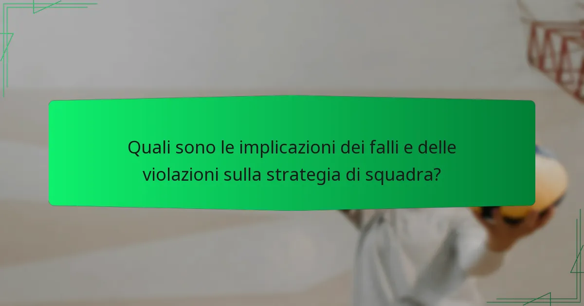 Quali sono le implicazioni dei falli e delle violazioni sulla strategia di squadra?