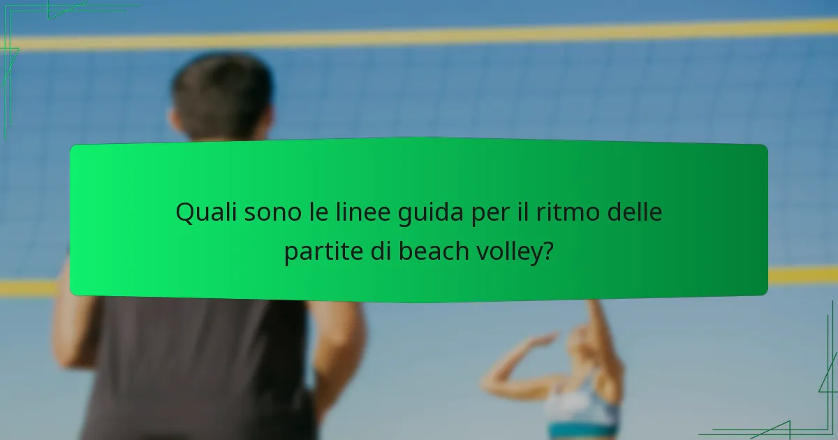 Quali sono le linee guida per il ritmo delle partite di beach volley?