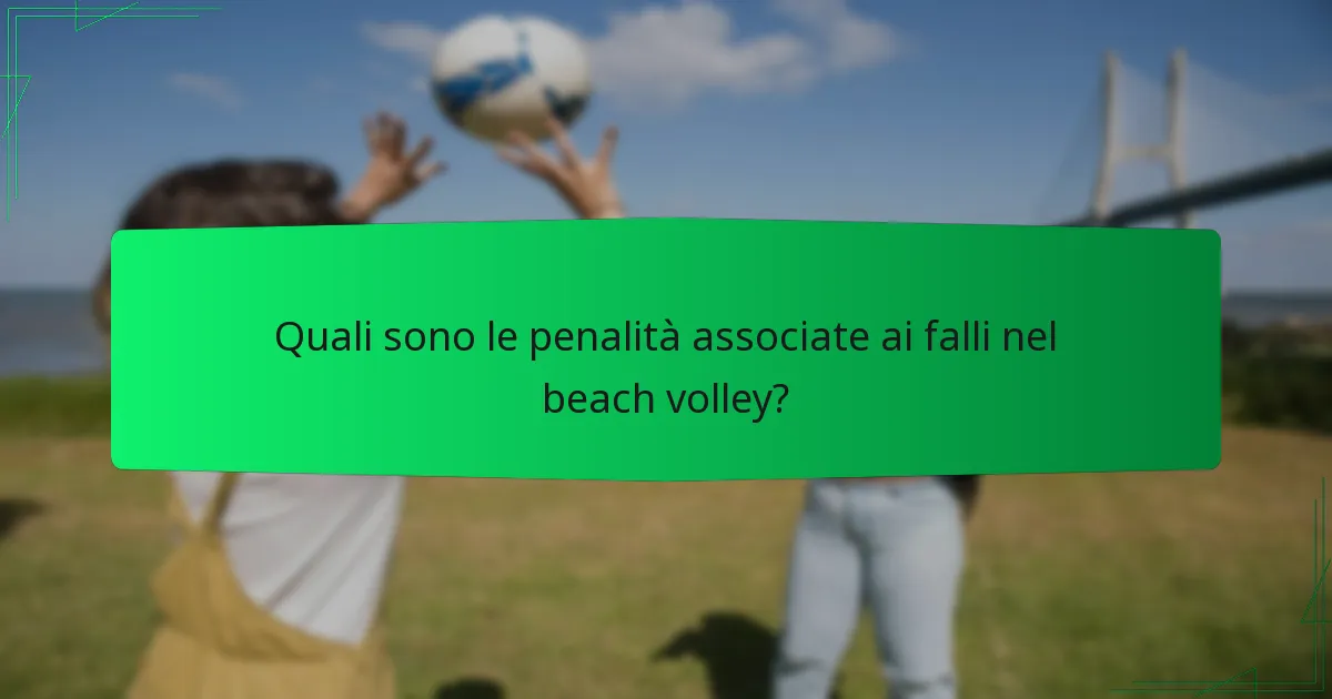 Quali sono le penalità associate ai falli nel beach volley?