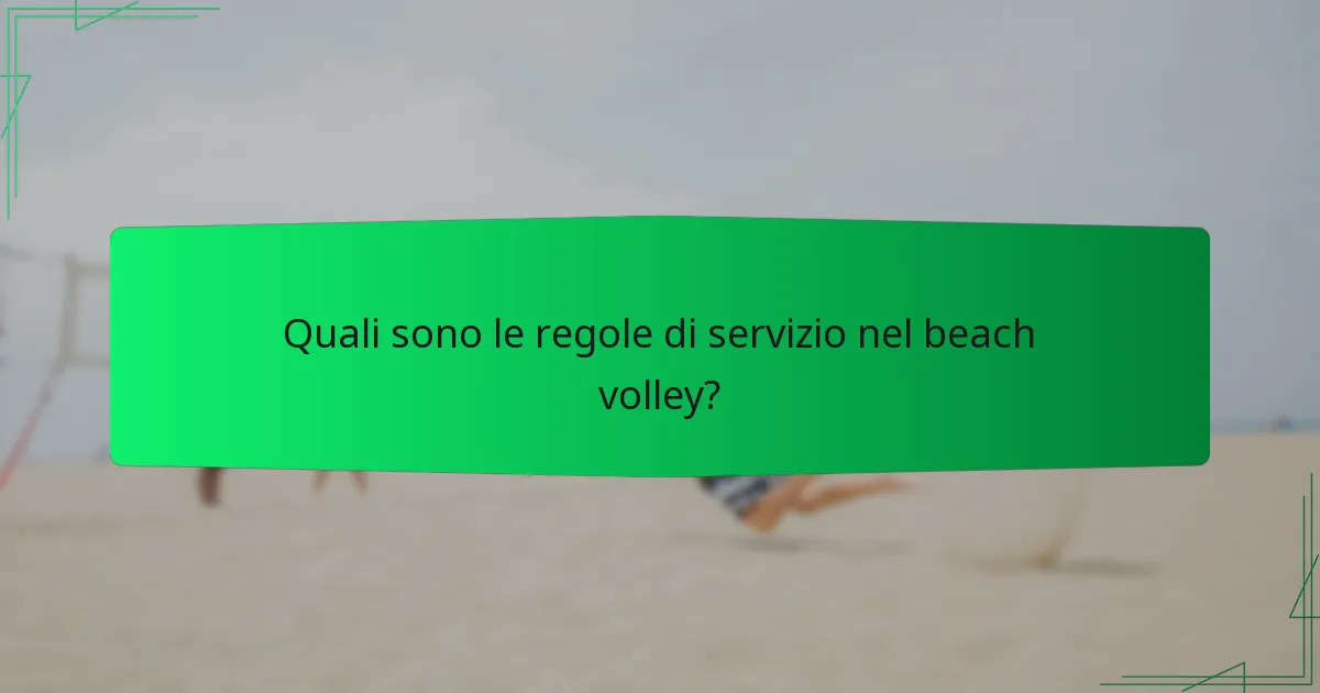 Quali sono le regole di servizio nel beach volley?