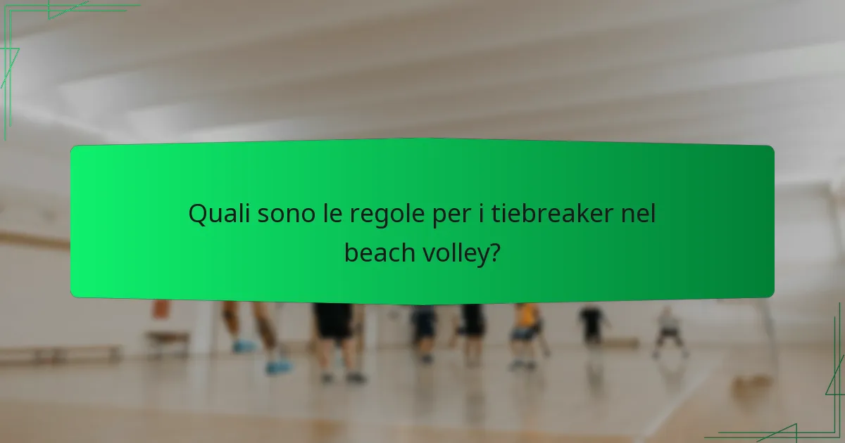 Quali sono le regole per i tiebreaker nel beach volley?
