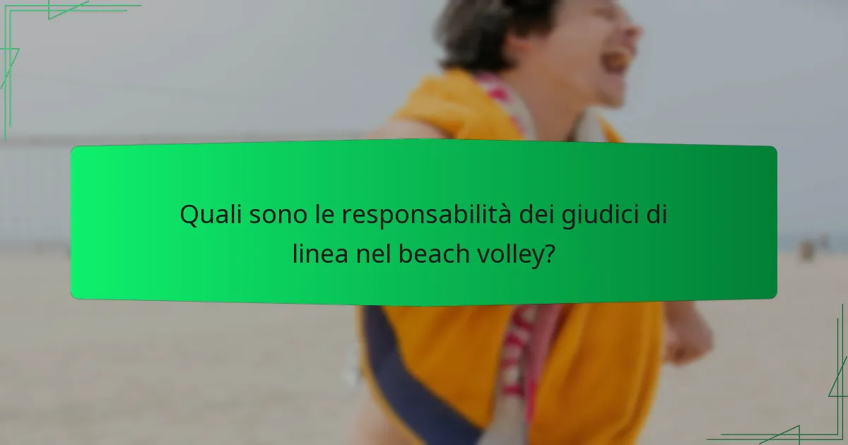 Quali sono le responsabilità dei giudici di linea nel beach volley?