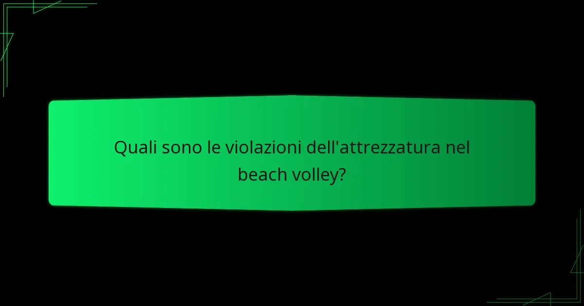 Quali sono le violazioni dell'attrezzatura nel beach volley?