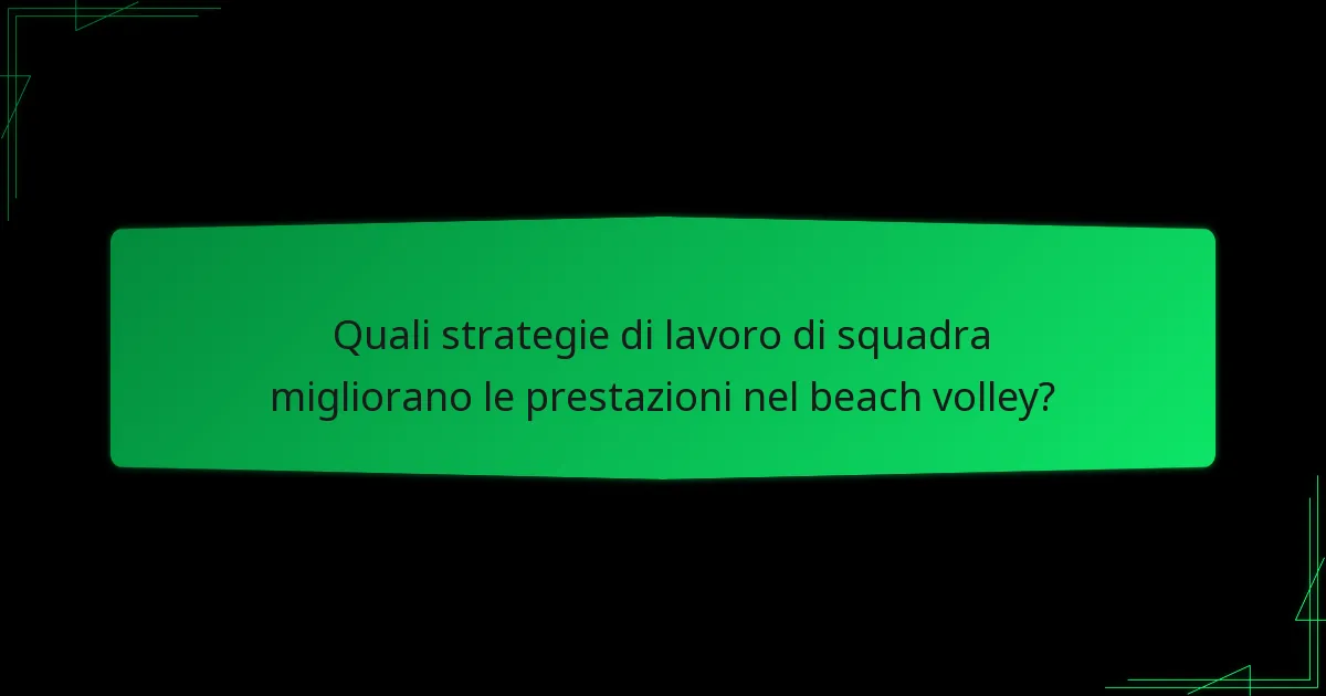 Quali strategie di lavoro di squadra migliorano le prestazioni nel beach volley?