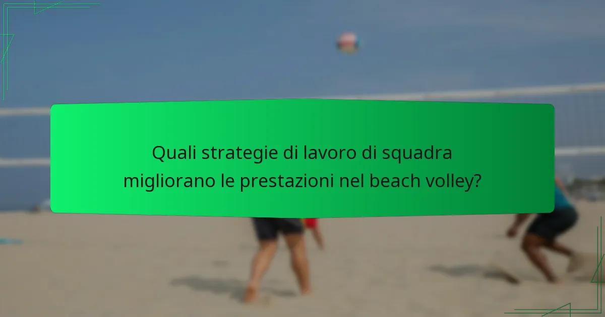Quali strategie di lavoro di squadra migliorano le prestazioni nel beach volley?