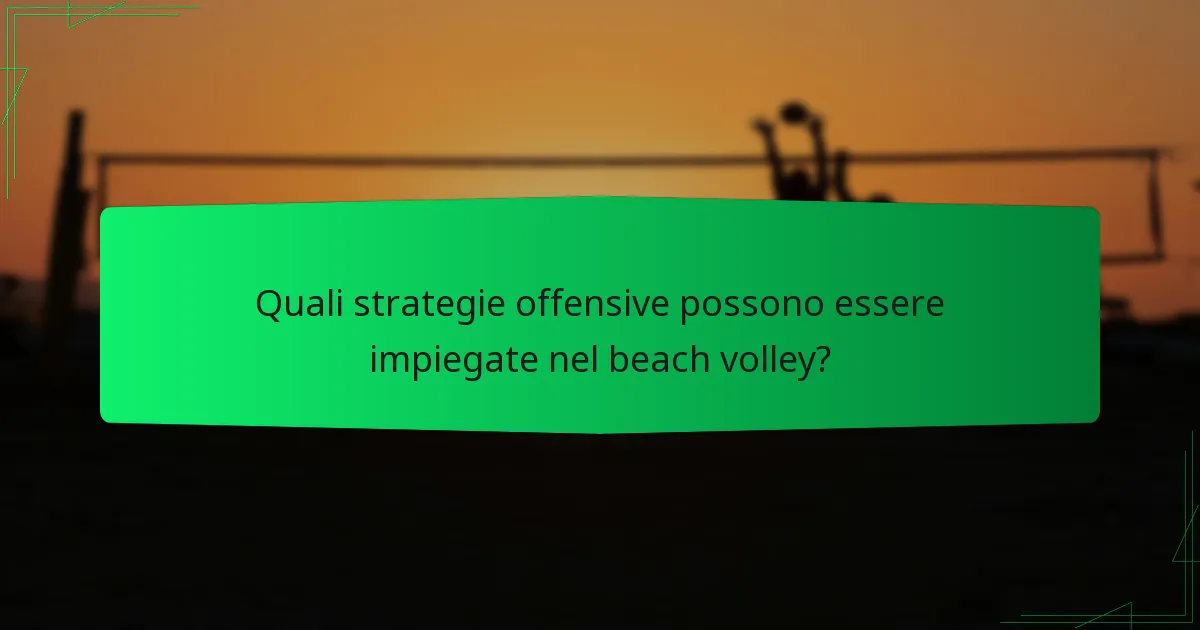 Quali strategie offensive possono essere impiegate nel beach volley?