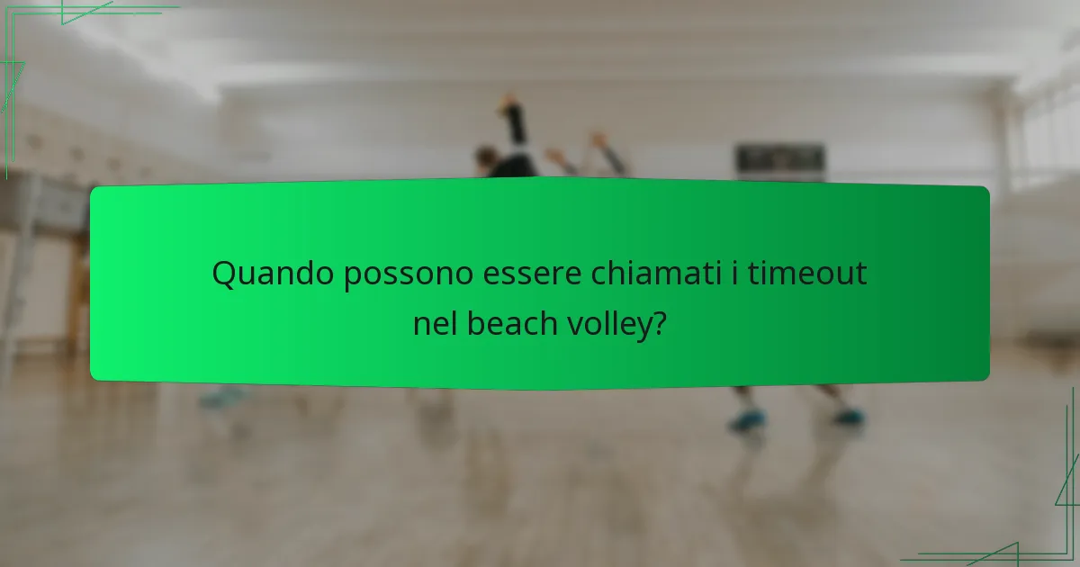 Quando possono essere chiamati i timeout nel beach volley?